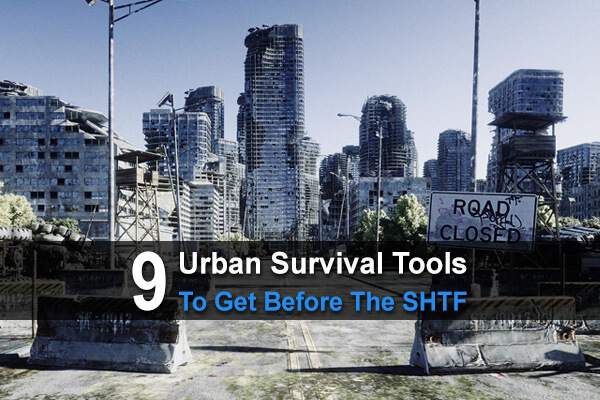 When A Disaster Strikes An Urban area, There Are All Sorts Of Unexpected Problems That Require Specific Tools: 9 Urban Survival Tools To Get Before The SHTF
